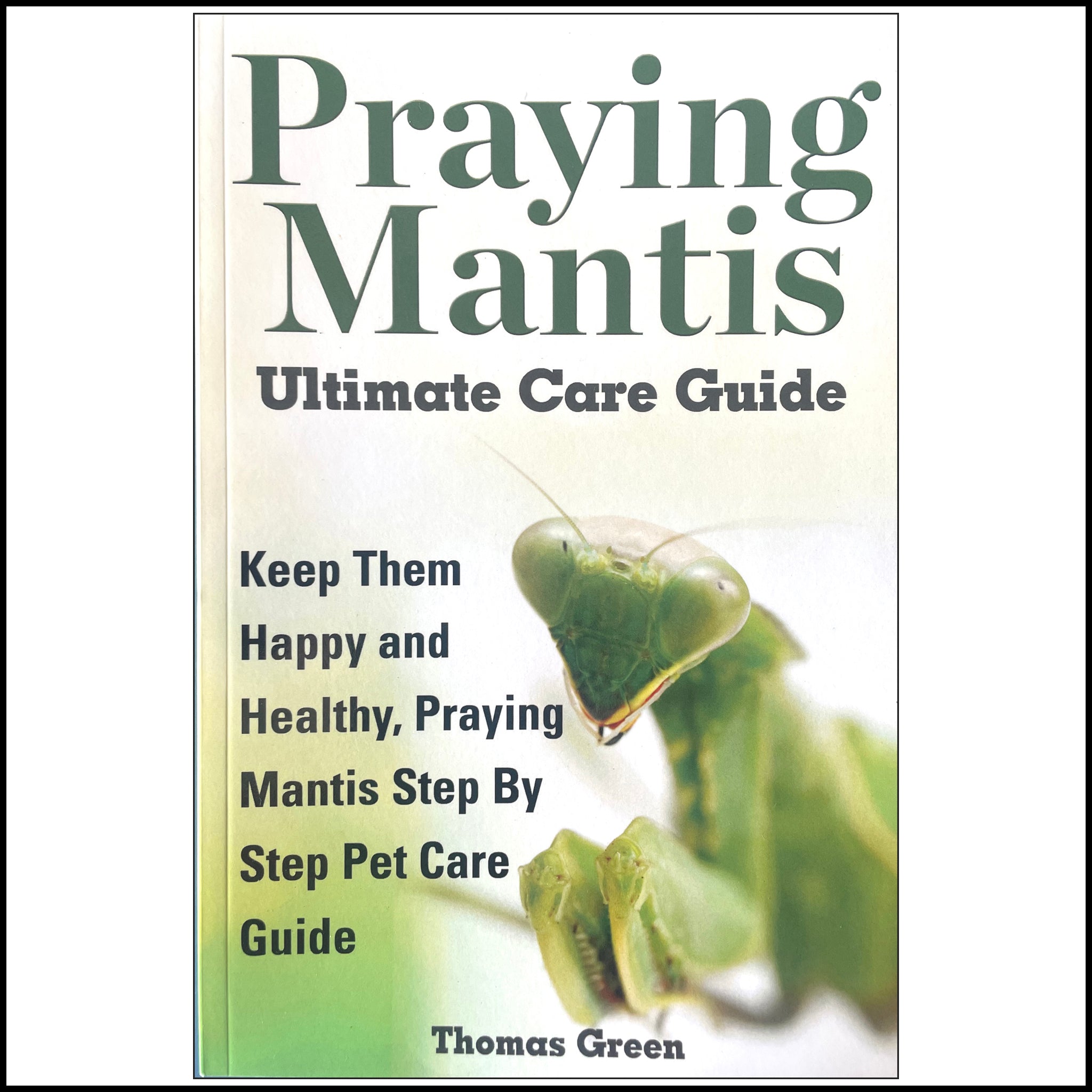 Book - Praying Mantis Ultimate Care Guide – PrayingMantisShop.com