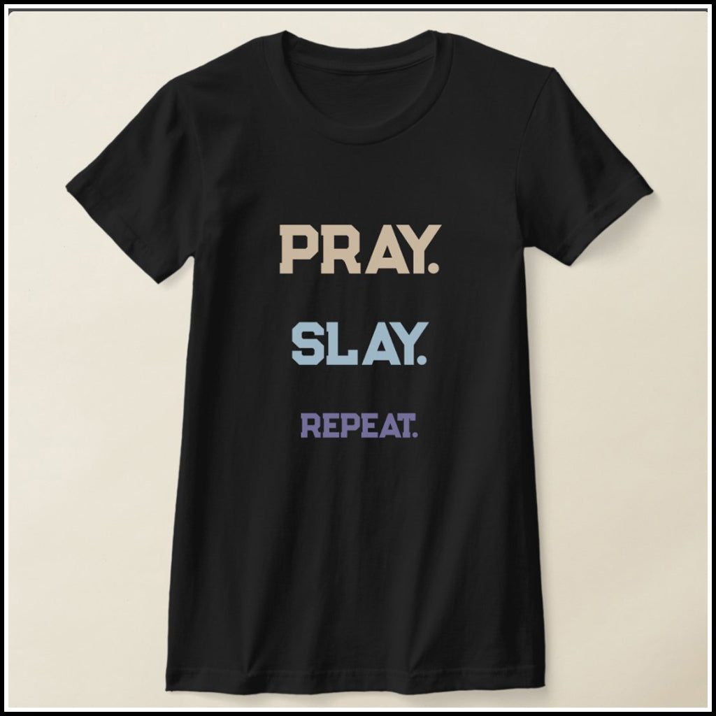 T-Shirt Women's - PRAY. SLAY. REPEAT.