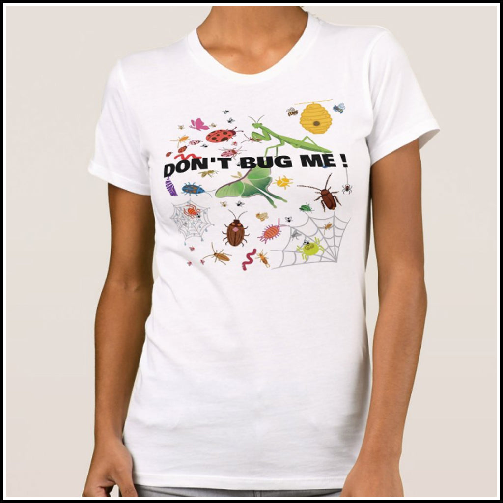 T-Shirt Women's - Don't Bug Me!