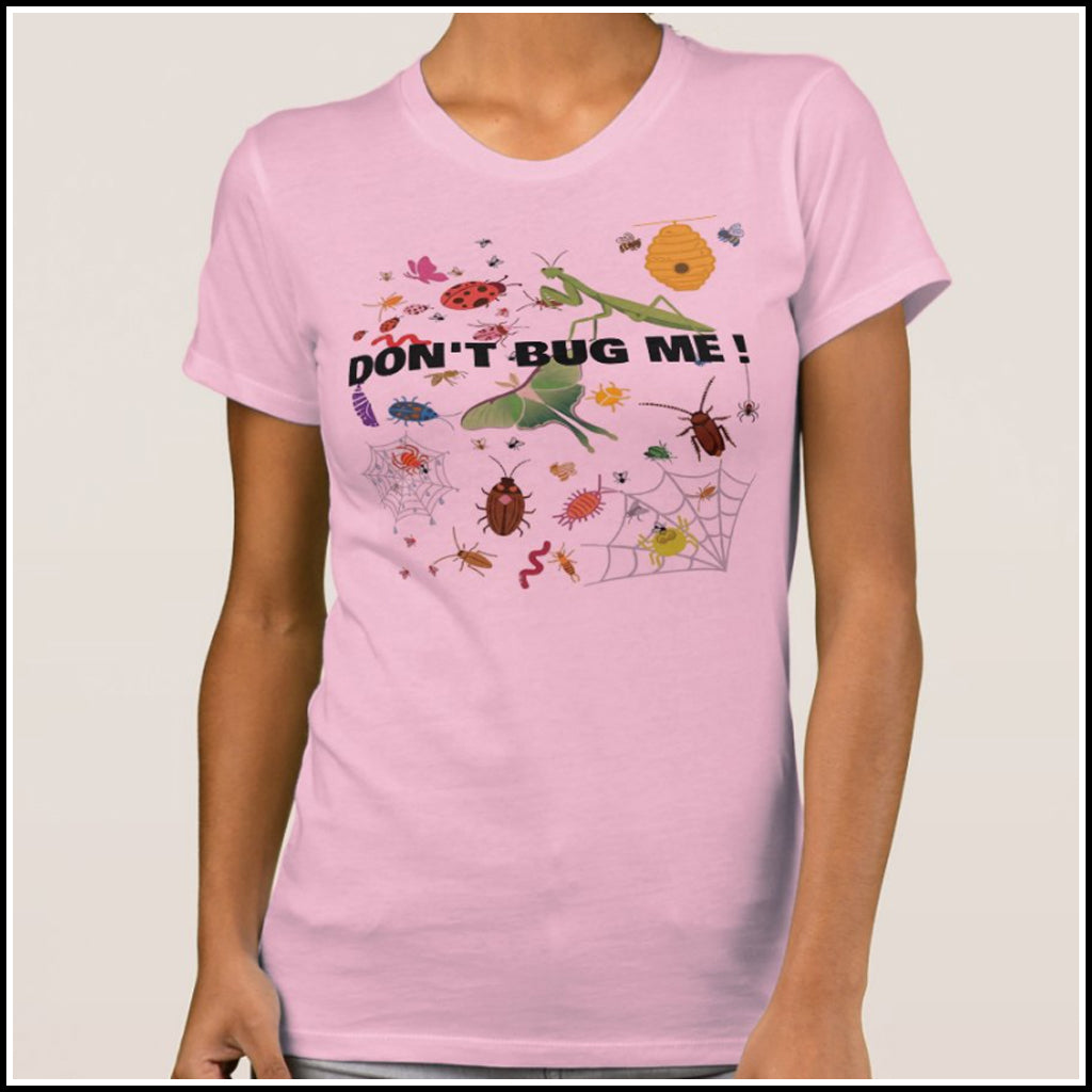 T-Shirt Women's - Don't Bug Me!