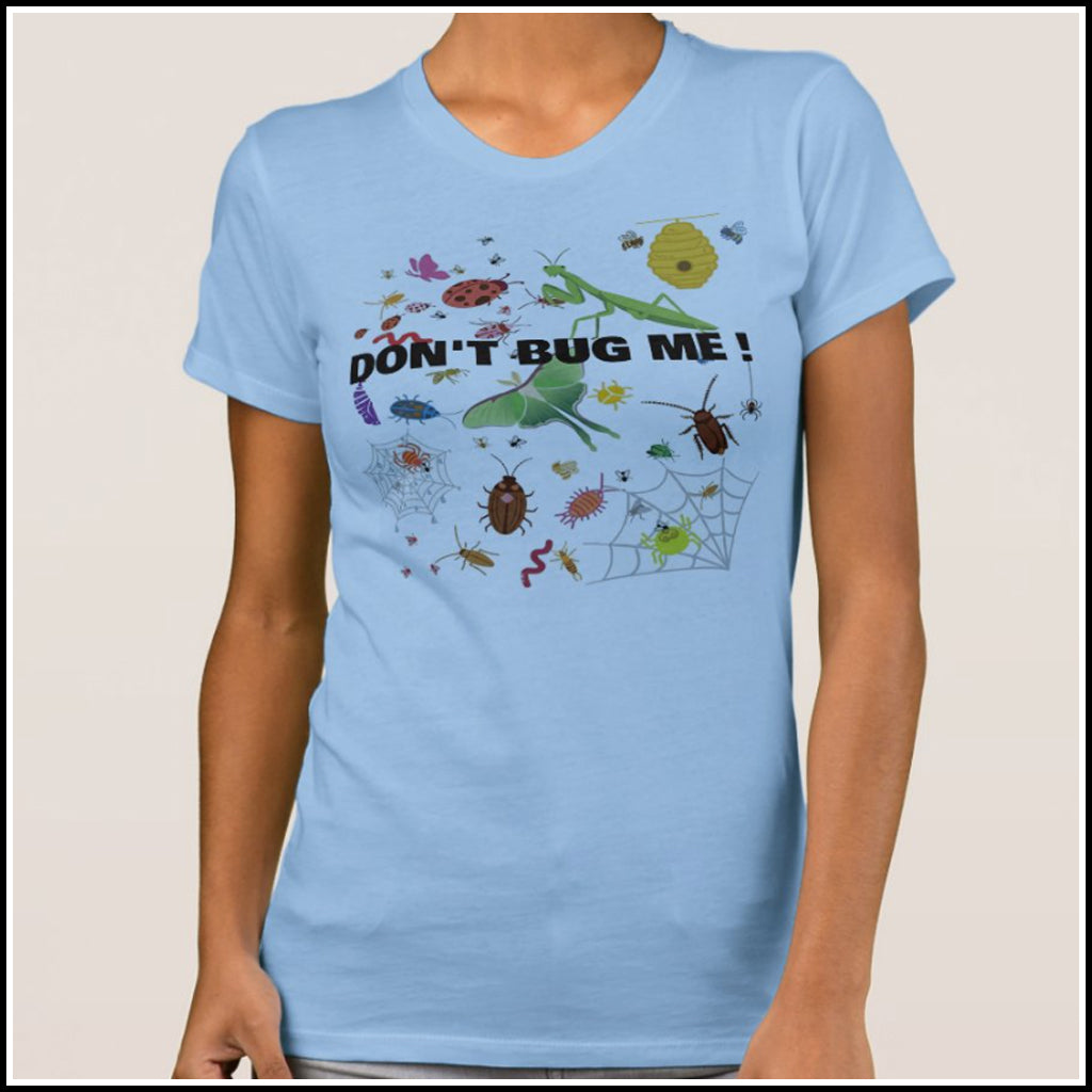 T-Shirt Women's - Don't Bug Me!