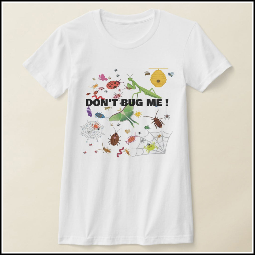 T-Shirt Women's - Don't Bug Me!