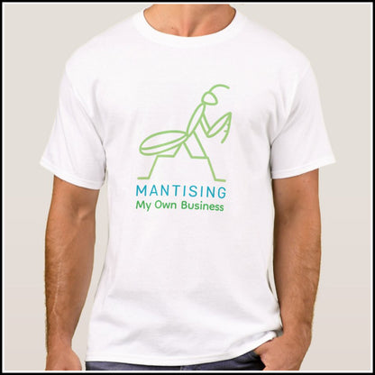 T-Shirt Men's - Mantising My Own Business